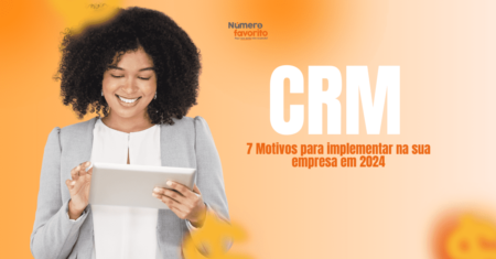 CRM: 7 Motivos para implementar na sua empresa em 2024